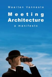 Meeting Architecture, a Manifesto (Volume 1)