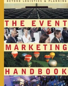 The Event Marketing Handbook: Beyond Logistics and Planning
